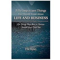 Fifty Important Things You Should Know about Life and Business : Or ...