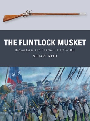 The Flintlock Musket | Brown Bess and Charleville 1715-1865 | Stuart Reid | Buch