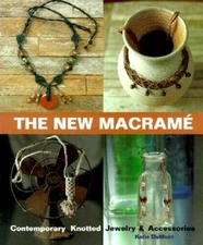 The New Macrame: Contemporary Knotted Jewelry & Accessories - VERY GOOD