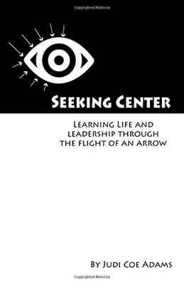 SEEKING CENTER: LEARNING LIFE AND LEADERSHIP THROUGH THE By Judi Coe Adams *VG+*
