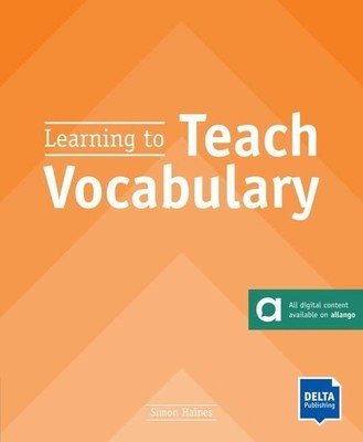 Learning to Teach Vocabulary Teacher's Resource Book with digital extras Haines,