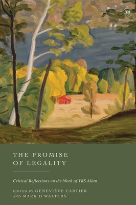 The Promise of Legality: Critical Reflections on the Work of TRS Allan by Genevi