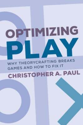 Optimizing Play: Why Theorycrafting Breaks Games and How to Fix It by Paul: New