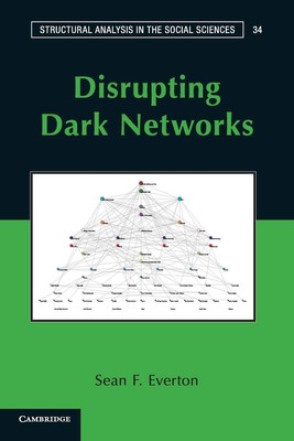 Disrupting Dark Networks (Structural Analysis in the Social Sciences, Series...