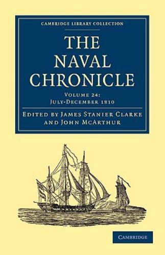 The Naval Chronicle: Volume 24, July–December 1810 Clarke McArthur Paperback
