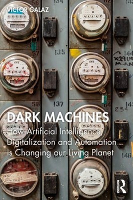 Dark Machines: How Artificial Intelligence, Digitalization and Automation is