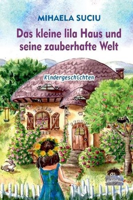 Das kleine lila Haus und seine zauberhafte Welt: Kindergeschichten by Vasile Poe