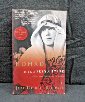 Passionate Nomad : The Life of Freya Stark by Jane Fletcher Geniesse
