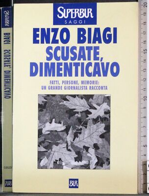 BUR. SCUSATE, DIMENTICAVO. ENZO BIAGI. RIZZOLI. 1ED.