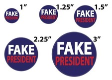 FAKE PRESIDENT, ANTI TRUMP PIN BUTTONS 1", 1.25", 1.5", 2.25", 3"