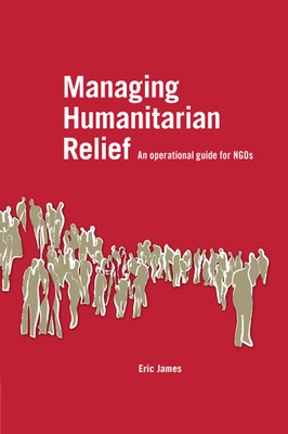 Managing Humanitarian Relief by James, Eric