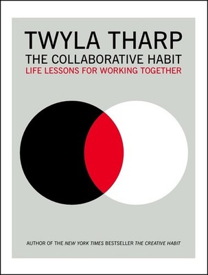The Collaborative Habit: Life Lessons for Working Together by Twyla Tharp (Engli