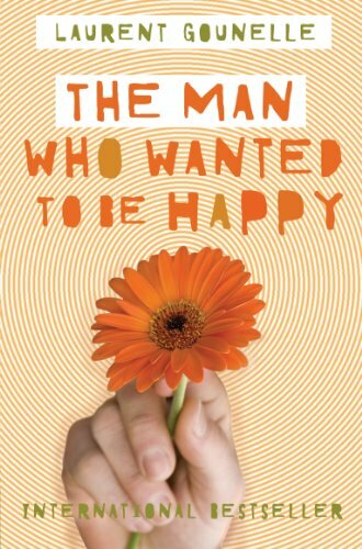 The Man Who Wanted to Be Happy By Laurent Gounelle