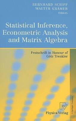 Statistical Inference, Econometric Analysis and Matrix Algebra: Festschrift in