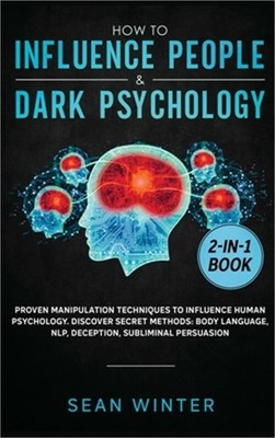 How to Influence People and Dark Psychology 2-in-1 Book: Proven Manipulation Tec