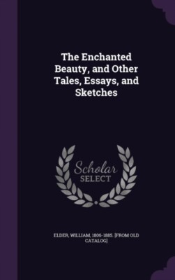 Elder - Enchanted Beauty and Other Tales Essays and Sketches - New  - P555z