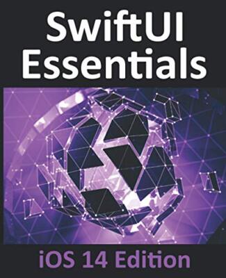 SwiftUI Essentials - iOS 14 Edition: Lernen Sie, iOS-Apps mit SwiftUI zu entwickeln,...