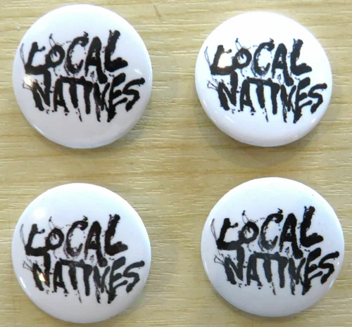 LOCAL NATIVES 25mm BADGES X 4 IN EXCELLENT CONDITION ONLY £4.99 FREE POST