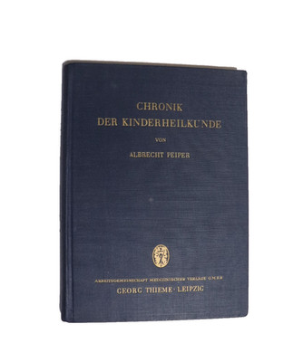 Prof. Dr. med Albrecht Peiper  Chronik der Kinderheilkunde''  Erstausgabe   1951