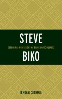Steve Biko: Decolonial Meditations Of Black Consciousness