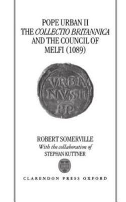 Pope Urban II : The Collectio Gritannica, and the Council of Melfi (1089), Ha...