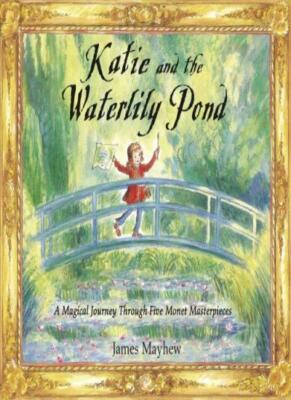 Katie and the Waterlily Pond: A Magical Journey Through Five Mo 
