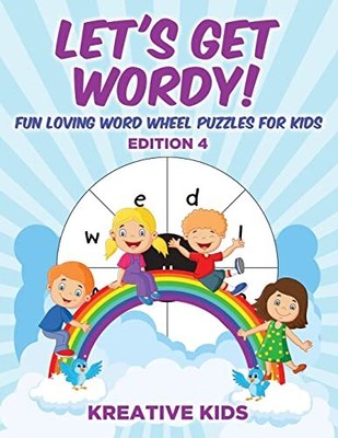 Let's Get Wordy! Fun Loving Word Wheel Puzzles for Kids Edition 4 Kreative Kids