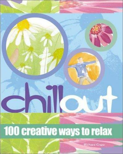 Chill Out:  100 Creative Ways to Relax by Richard Craze (1965, Paperback) - 第 1/1 張圖片