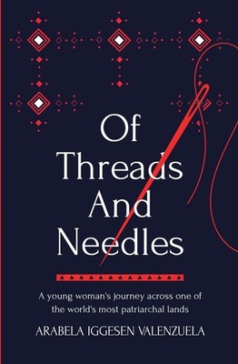 Of Threads And Needles A young woman's journey across one of the world's most...
