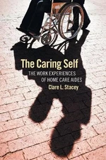 The Caring Self – The Work Experiences of Home Care Aides Stacey Paperback