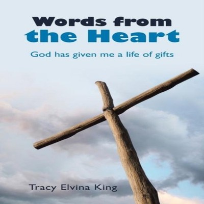 Words from the Heart God Has Given Me a Life of Gifts Tracy Elvin
