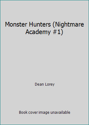 Monster Hunters (Nightmare Academy #1) by Dean Lorey