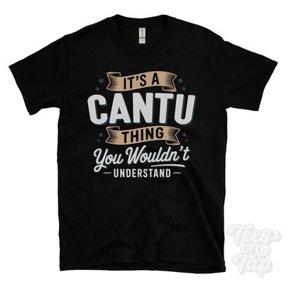 IT'S A CANTU THING YOU WOULD'T UNDERSTAND T-SHIRT Name Nachname Familie Geschenk