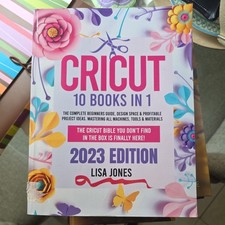 CRICUT: 10 BOOKS IN 1: The Complete Beginners Guide, Design Space  Profitab...
