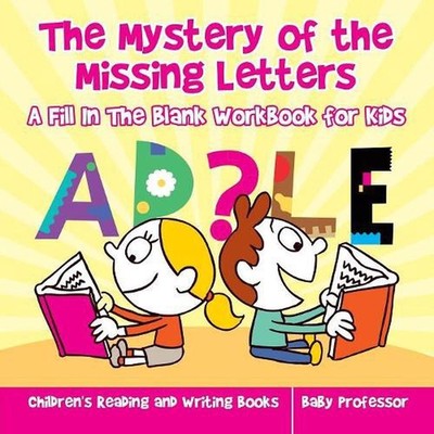 The Mystery of the Missing Letters - A Fill In The Blank Workbook for Kids Child