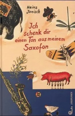 Ich schenk dir einen Ton aus meinem Saxofon | Geschichten und Gedichte | Janisch