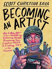 Becoming an Artist : How to Make Art Like a Human by Embracing Failure,...