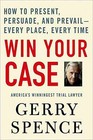 Win Your Case: How to Present, Persuade, and - Paperback, by Spence Gerry - Good