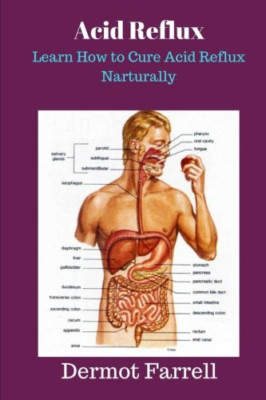 Acid Reflux: Learn How to Cure Acid Reflux Naturally - Paperback NEW Farrell, MR