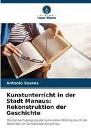 Antonio Soares | Kunstunterricht In Der Stadt Manaus: Rekonstruktion Der...