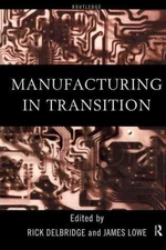 Manufacturing in Transition, Paperback by Delbridge, Rick (EDT); Lowe, James ...