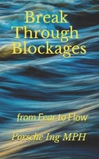 Break Through Blockages: from Fear to Flow by Porsche Ing Paperback Book