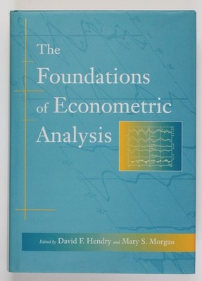 Foundations of Econometric Analysis Hendry, David F. and Mary S. Morgan:
