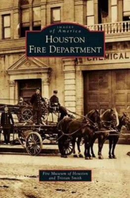 Fire Museum of Houst - Houston Fire Department - New hardback or cased - X555z