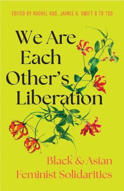 We Are Each Other's Liberation : Black And Asian Feminist Solidarities Jaimee A. Swift - Image 5