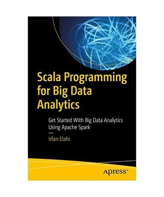 Scala Programming for Big Data Analytics: Get Started With Big Data Analytics Us