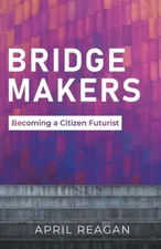 Bridge Makers: Becoming a Citizen Futurist