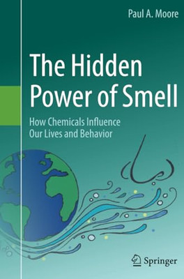 The Hidden Power of Smell: How Chemicals Influence Our  -  NEW Paul A. Moore 201