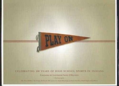Play On: Celebrating 100 Years of High School Sports in Indiana - VERY GOOD