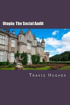Utopia: The Social Audit By Travis E Hughes - New Copy - 9781505493375
